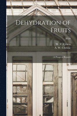 W. V. (William Vere) Cruess, A. W. (Arthur William) Christie - Dehydration of Fruits, Häftad