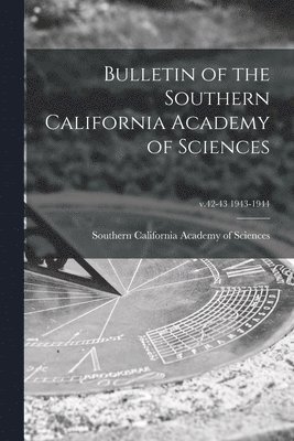 Bulletin of the Southern California Academy of Sciences; v.42-43 1943-1944 1