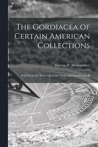 bokomslag The Gordiacea of Certain American Collections [microform]