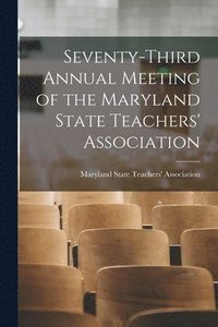 bokomslag Seventy-third Annual Meeting of the Maryland State Teachers' Association