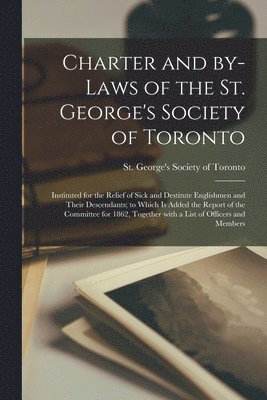 Charter and By-laws of the St. George's Society of Toronto [microform] 1