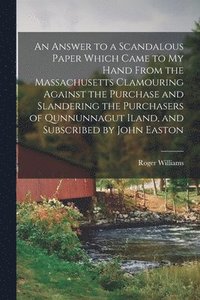 bokomslag An Answer to a Scandalous Paper Which Came to My Hand From the Massachusetts Clamouring Against the Purchase and Slandering the Purchasers of Qunnunna