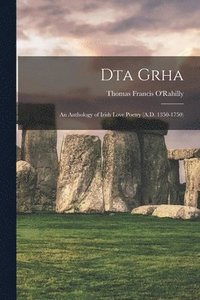 bokomslag Dta Grha: an Anthology of Irish Love Poetry (A.D. 1350-1750)