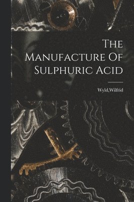 The Manufacture Of Sulphuric Acid 1