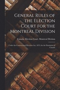bokomslag General Rules of the Election Court for the Montreal Division [microform]