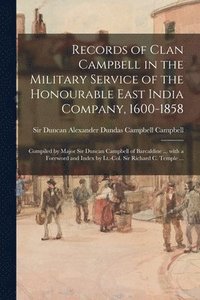 bokomslag Records of Clan Campbell in the Military Service of the Honourable East India Company, 1600-1858; Compiled by Major Sir Duncan Campbell of Barcaldine