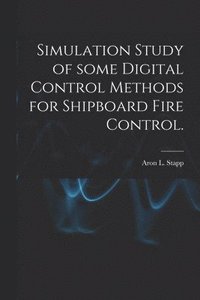 bokomslag Simulation Study of Some Digital Control Methods for Shipboard Fire Control.