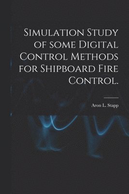 Simulation Study of Some Digital Control Methods for Shipboard Fire Control. 1