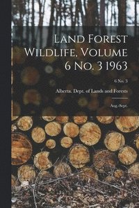 bokomslag Land Forest Wildlife, Volume 6 No. 3 1963: Aug.-Sept.; 6 no. 3