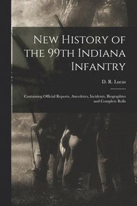bokomslag New History of the 99th Indiana Infantry