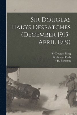 Sir Douglas Haig's Despatches (December 1915-April 1919) [microform] 1