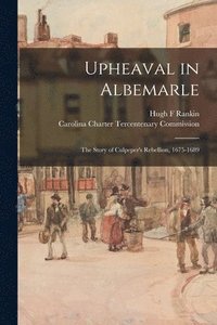 bokomslag Upheaval in Albemarle: the Story of Culpeper's Rebellion, 1675-1689