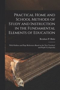 bokomslag Practical Home and School Methods of Study and Instruction in the Fundamental Elements of Education [microform]