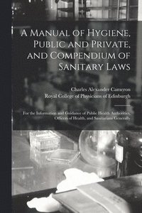 bokomslag A Manual of Hygiene, Public and Private, and Compendium of Sanitary Laws