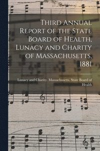 bokomslag Third Annual Report of the State Board of Health, Lunacy and Charity of Massachusetts, 1881