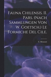 bokomslag Fauna Chilensis. II. Pars. (Nach Sammlungen Von W. Goetsch.) Le Formiche Del Cile.