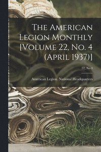bokomslag The American Legion Monthly [Volume 22, No. 4 (April 1937)]; 22, no 4