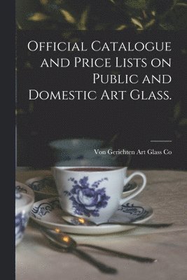 bokomslag Official Catalogue and Price Lists on Public and Domestic Art Glass.