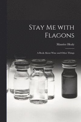 bokomslag Stay Me With Flagons: a Book About Wine and Other Things