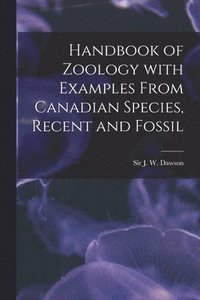 bokomslag Handbook of Zoology With Examples From Canadian Species, Recent and Fossil [microform]