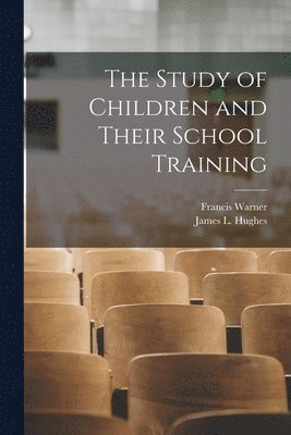 bokomslag Study of Children and Their School Training [microform]