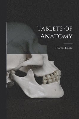 bokomslag Tablets of Anatomy [electronic Resource]