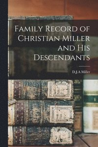 bokomslag Family Record of Christian Miller and His Descendants