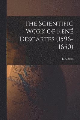 bokomslag The Scientific Work of Rene? Descartes (1596-1650)