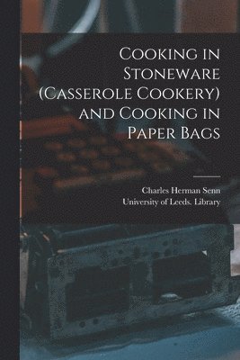 Charles Herman 1862-1934 Senn - Cooking in Stoneware (casserole Cookery) and Cooking in Paper Bags, Häftad