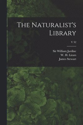 William Jardine, W. H. (William Home) Lizars, James Stewart - Naturalist's Library; v 32, Häftad