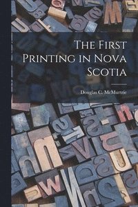 bokomslag The First Printing in Nova Scotia