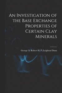 bokomslag An Investigation of the Base Exchange Properties of Certain Clay Minerals