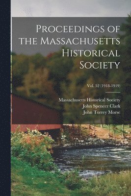 Proceedings of the Massachusetts Historical Society; Vol. 52 (1918-1919) 1