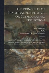 bokomslag The Principles of Practical Perspective, or, Scenographic Projection