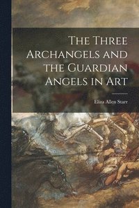 bokomslag The Three Archangels and the Guardian Angels in Art