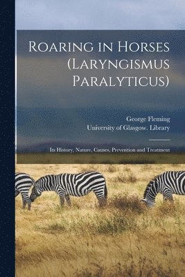 Roaring in Horses (Laryngismus Paralyticus) [electronic Resource] 1