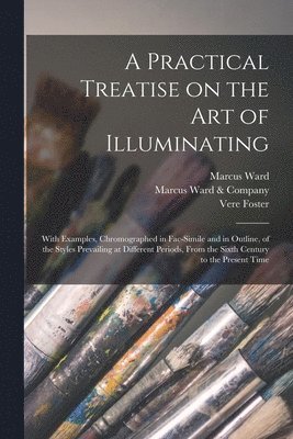 A Practical Treatise on the Art of Illuminating 1