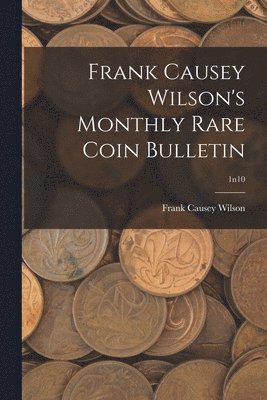 bokomslag Frank Causey Wilson's Monthly Rare Coin Bulletin; 1n10