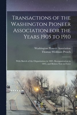 bokomslag Transactions of the Washington Pioneer Association for the Years 1905 to 1910