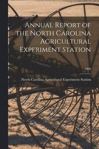 bokomslag Annual Report of the North Carolina Agricultural Experiment Station; 1908