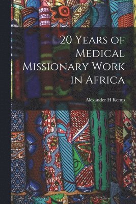 bokomslag 20 Years of Medical Missionary Work in Africa