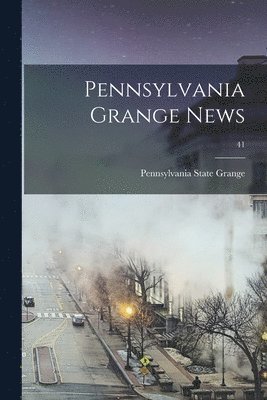 Pennsylvania State Grange - Pennsylvania Grange News; 41, Häftad