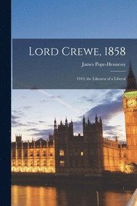 bokomslag Lord Crewe, 1858: 1945; the Likeness of a Liberal