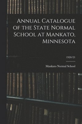 Annual Catalogue of the State Normal School at Mankato, Minnesota; 1920/21 1