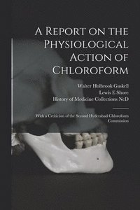 bokomslag A Report on the Physiological Action of Chloroform