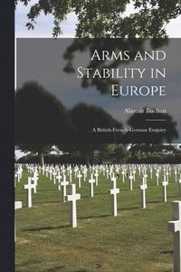 bokomslag Arms and Stability in Europe: a British-French-German Enquiry
