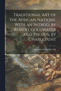 bokomslag Traditional Art of the African Nations. With an Introd. by Robert Goldwater and Photos. by Charles Uht