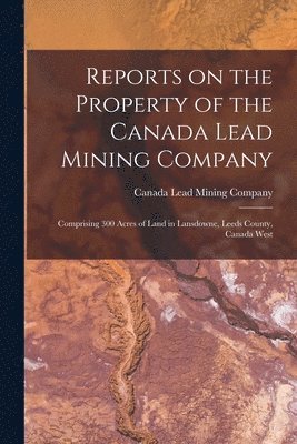 bokomslag Reports on the Property of the Canada Lead Mining Company [microform]