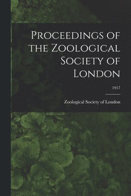 bokomslag Proceedings of the Zoological Society of London; 1917