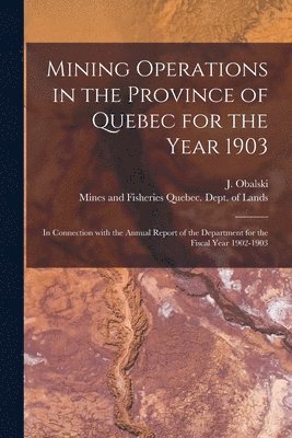 bokomslag Mining Operations in the Province of Quebec for the Year 1903 [microform]